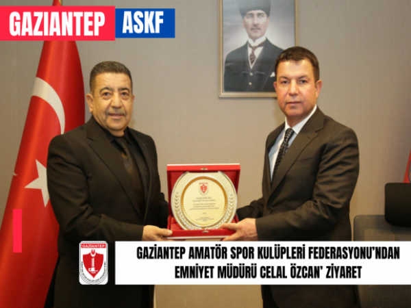 Gaziantep Amatör Spor Kulüpleri Federasyonu’ndan Emniyet Müdürü Celal Özcan’a Ziyaret