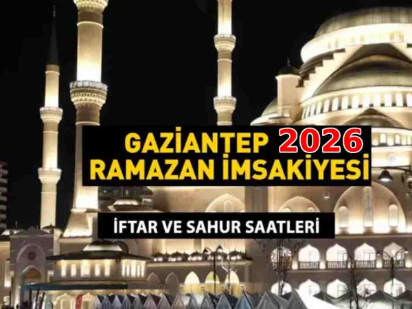 Gaziantep'te Ramazan Ne Zaman Başlıyor? Gaziantep'te İlk Sahur ve İftar Ne Zaman?